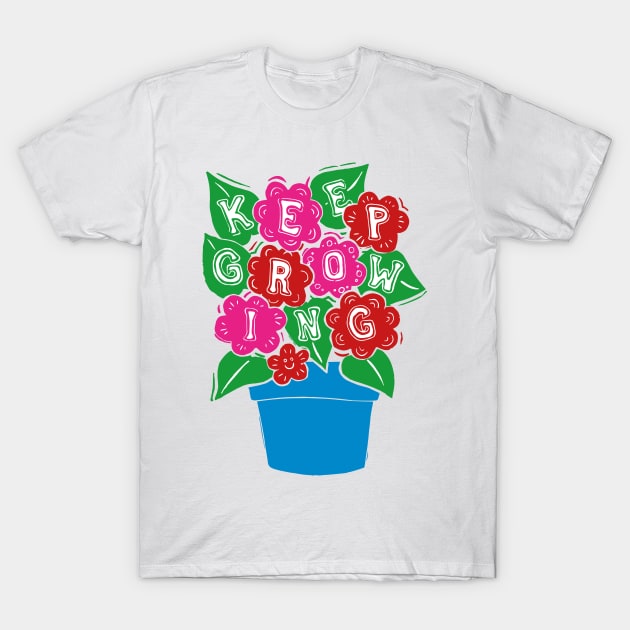 Keep Growing Pink Flowers T-Shirt by Woah there Pickle